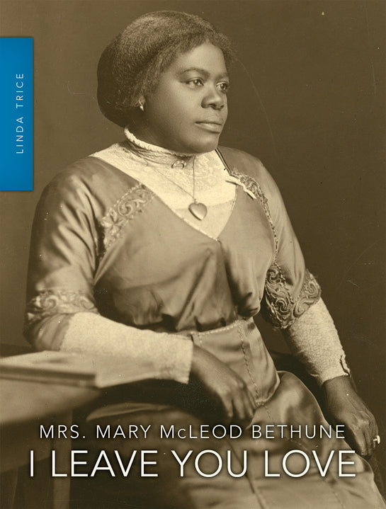 Mrs. Mary McLeod Bethune: I Leave You Love